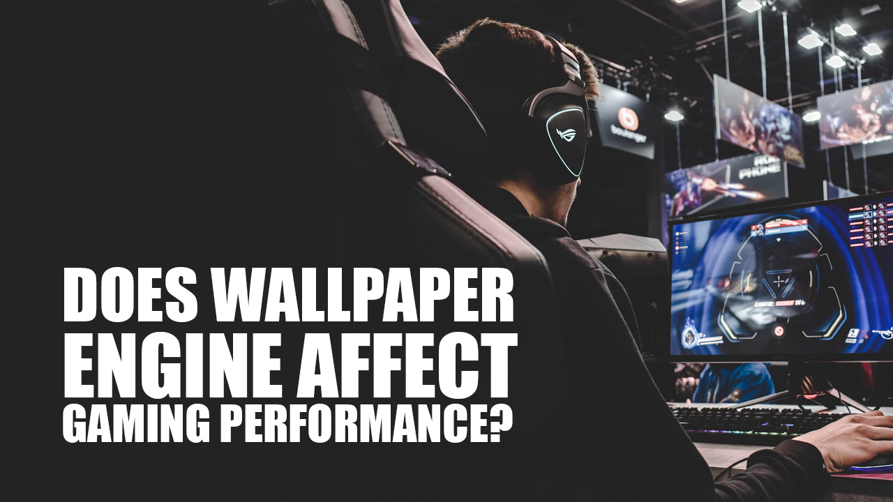 Does Wallpaper Engine Affect Gaming Performance?